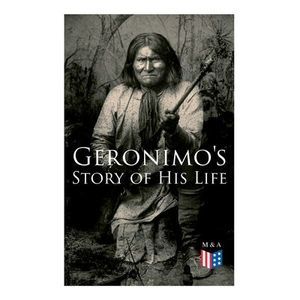 Geronimo's Story of His Life: With Original Photos -- Geronimo